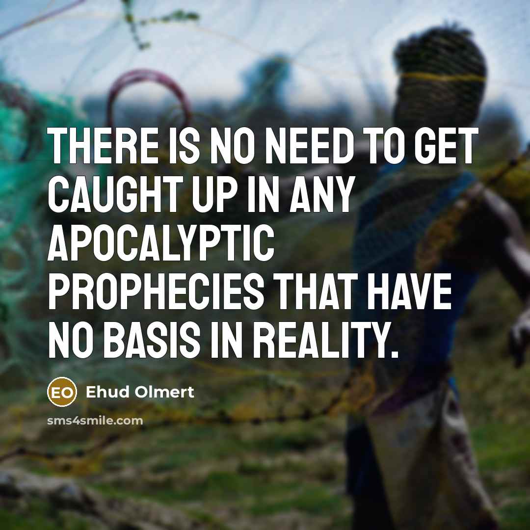 “There is no need to get caught up in any…” quote by Ehud Olmert