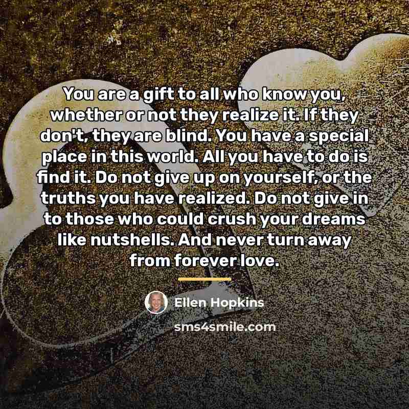 “You are a gift to all who know you, whether…” quote by Ellen Hopkins