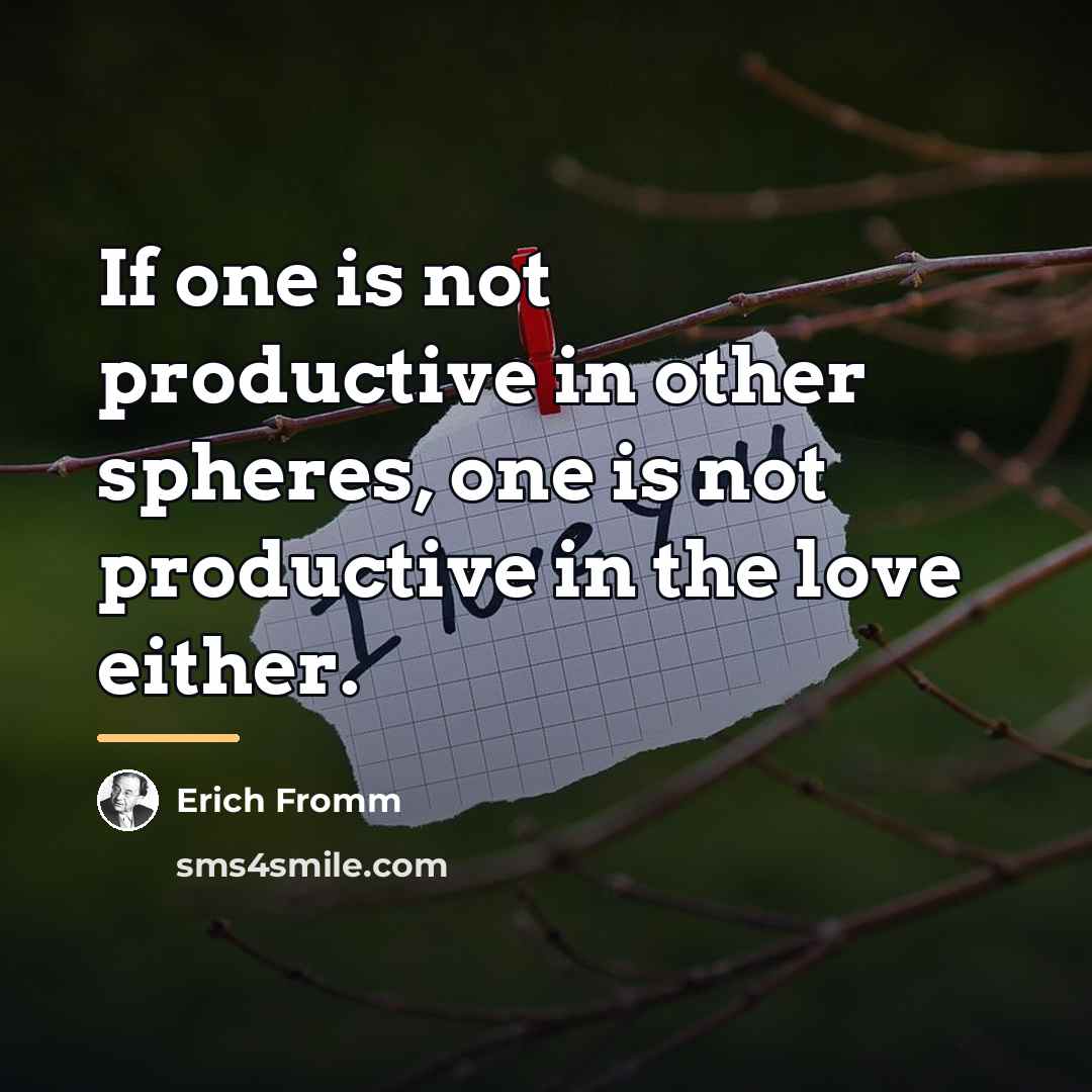 “If one is not productive in other spheres, one is…” quote by Erich Fromm