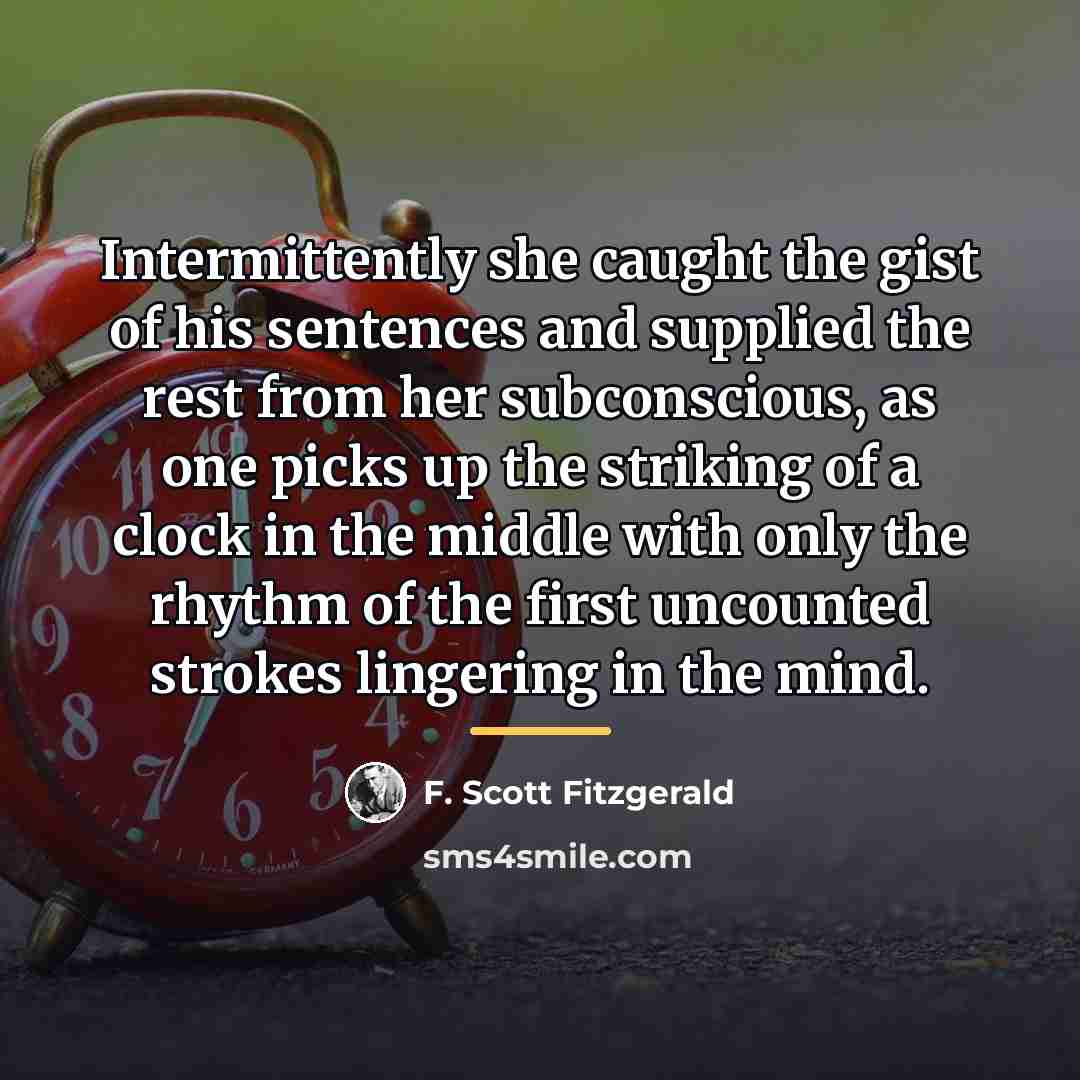 “Intermittently she caught the gist of his sentences and supplied…” quote by F. Scott Fitzgerald