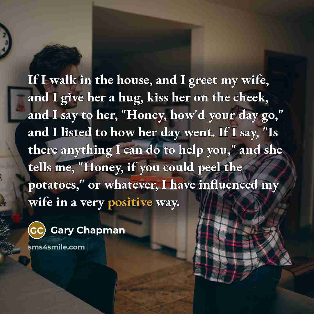 “If I walk in the house, and I greet my…” quote by Gary Chapman