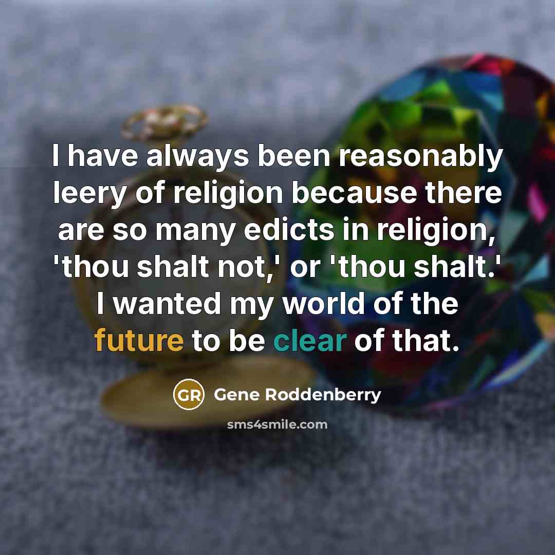 “I have always been reasonably leery of religion because there…” quote by Gene Roddenberry