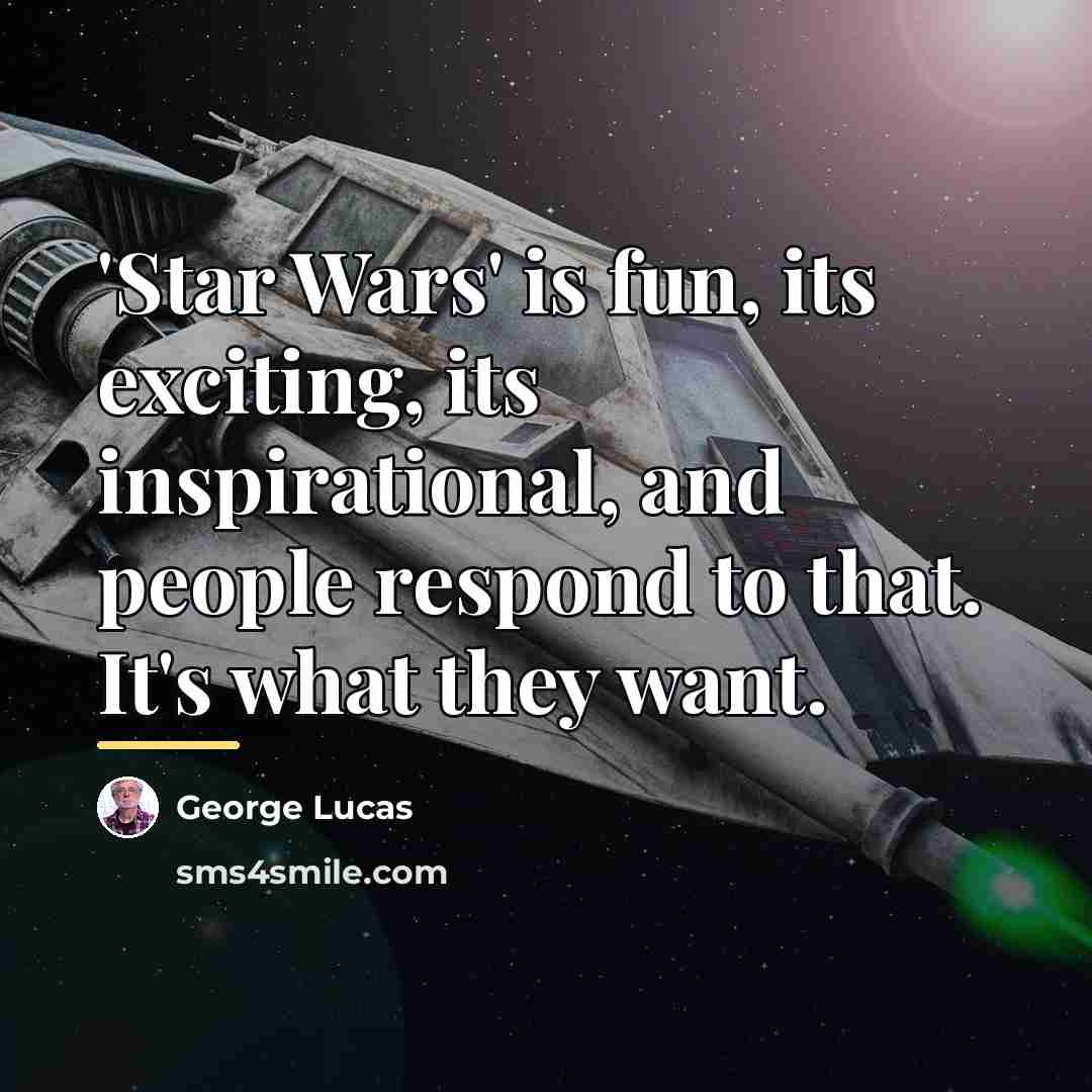 “'Star Wars' is fun, its exciting, its inspirational, and people…” quote by George Lucas