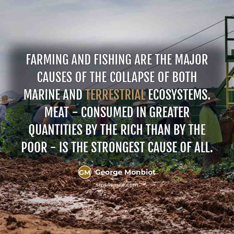 “Farming and fishing are the major causes of the collapse…” quote by George Monbiot