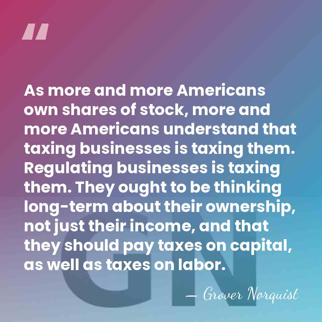 As more and more Americans own shares of stock, more and more&hellip; - Grover Norquist