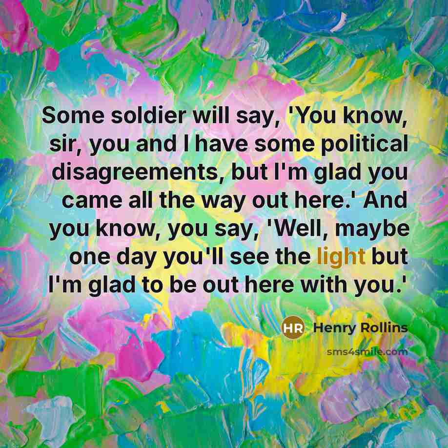 “Some soldier will say, 'You know, sir, you and I…” quote by Henry Rollins