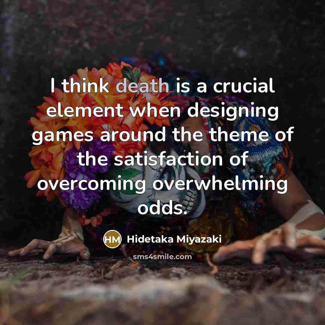 “I think death is a crucial element when designing games…” quote by Hidetaka Miyazaki