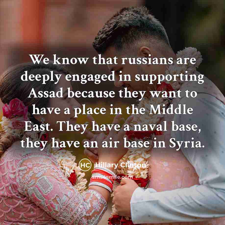 “We know that russians are deeply engaged in supporting Assad…” quote by Hillary Clinton