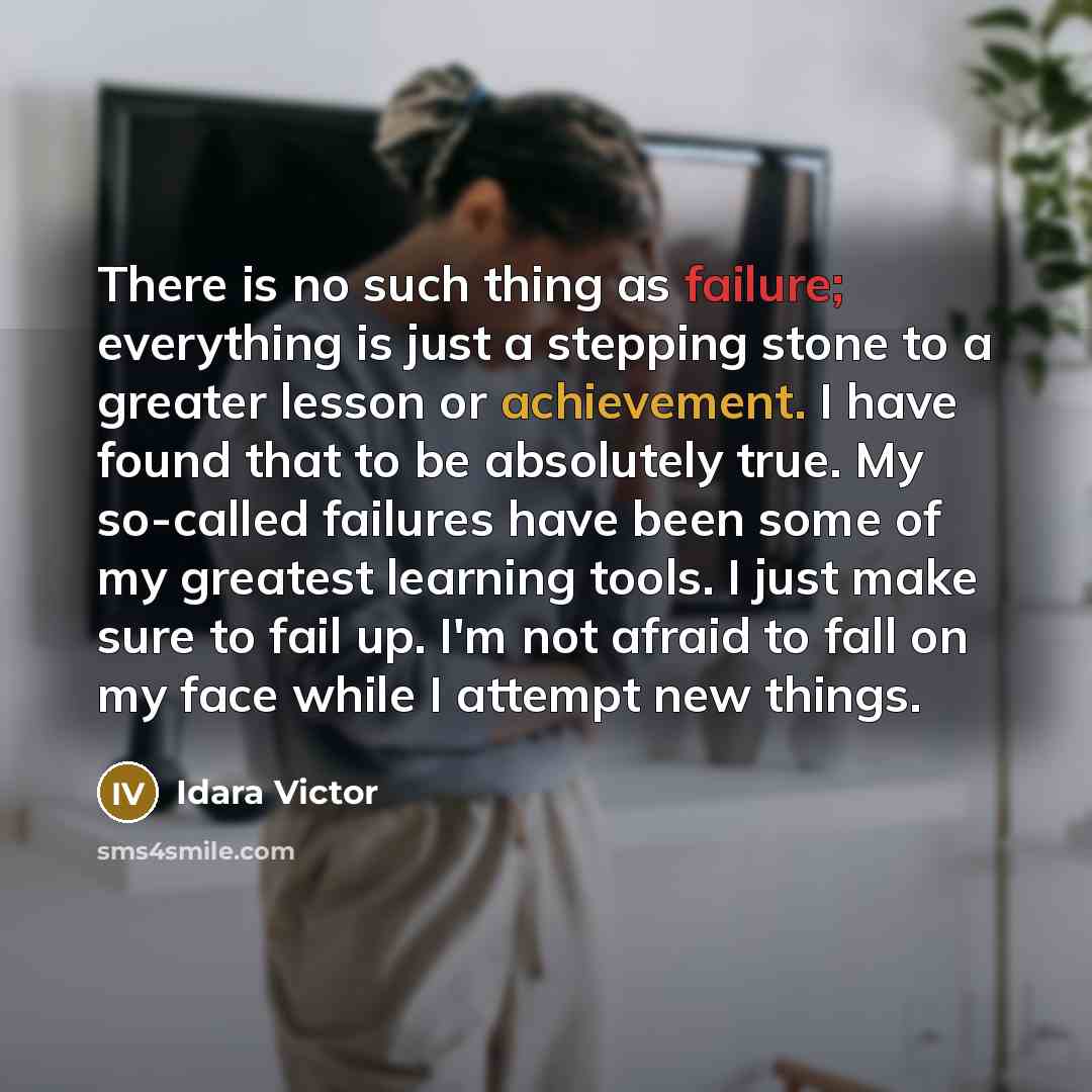 “There is no such thing as failure; everything is just…” quote by Idara Victor