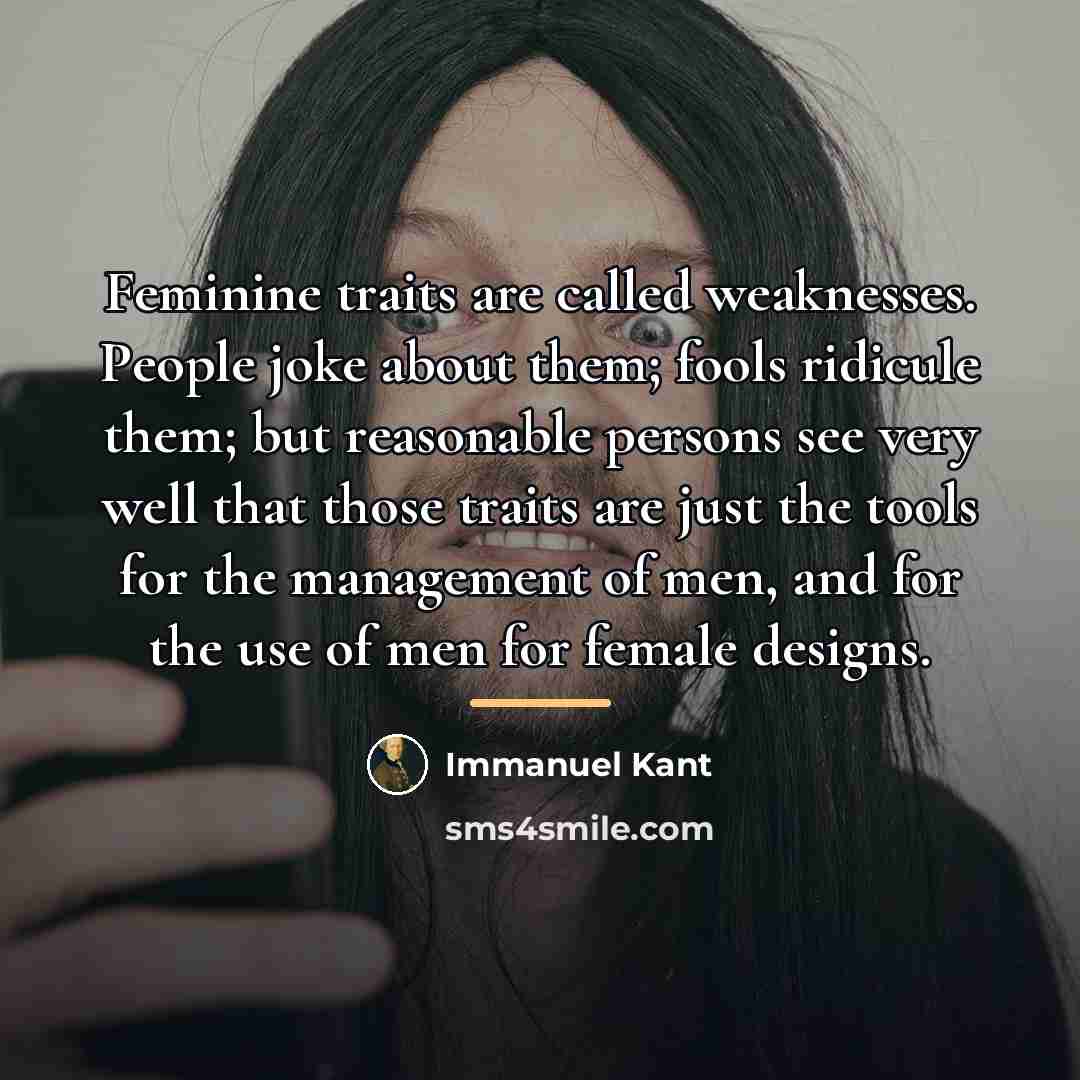 “Feminine traits are called weaknesses. People joke about them; fools…” quote by Immanuel Kant