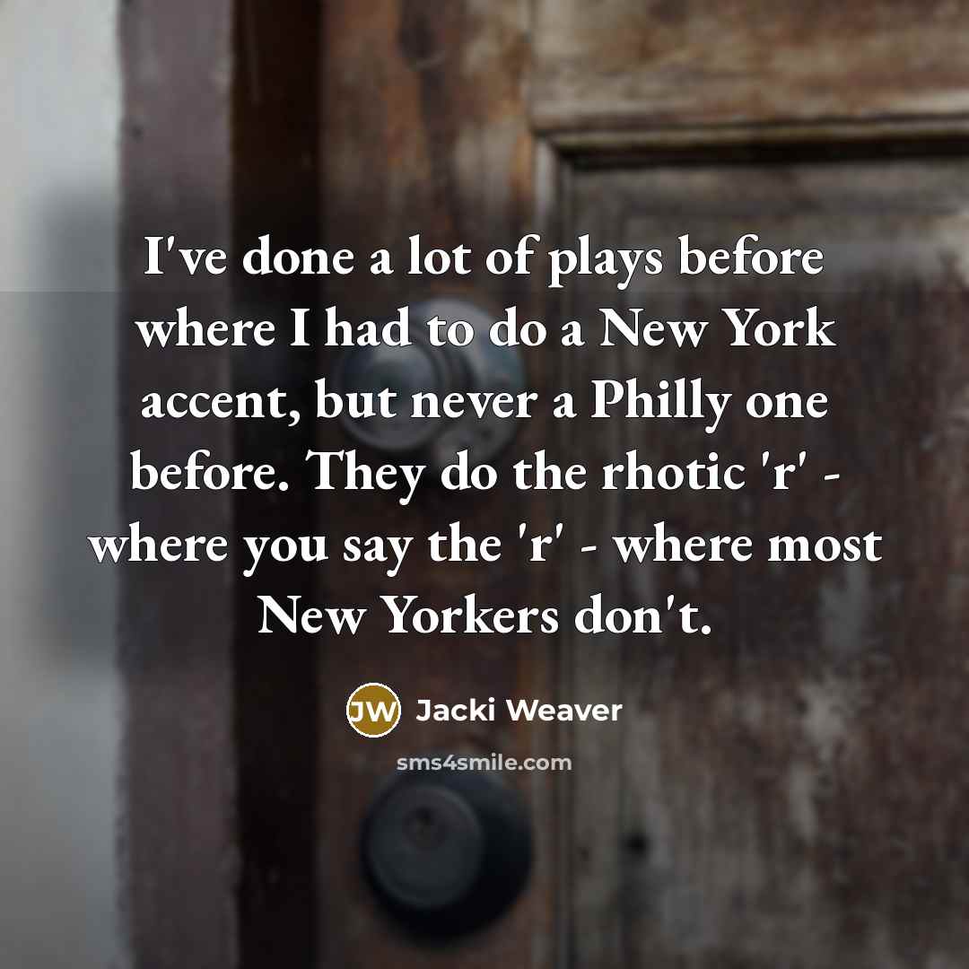 “I've done a lot of plays before where I had…” quote by Jacki Weaver