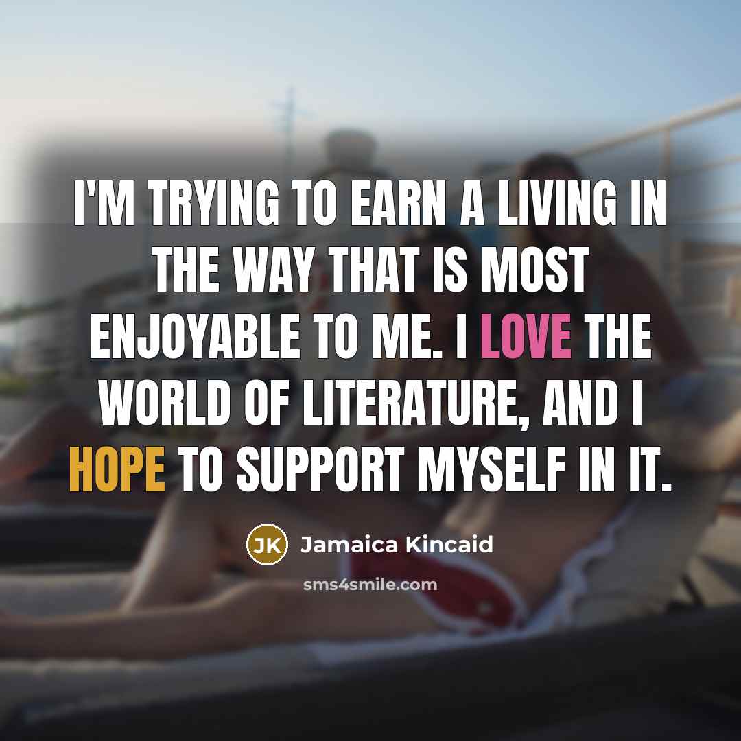 “I'm trying to earn a living in the way that…” quote by Jamaica Kincaid