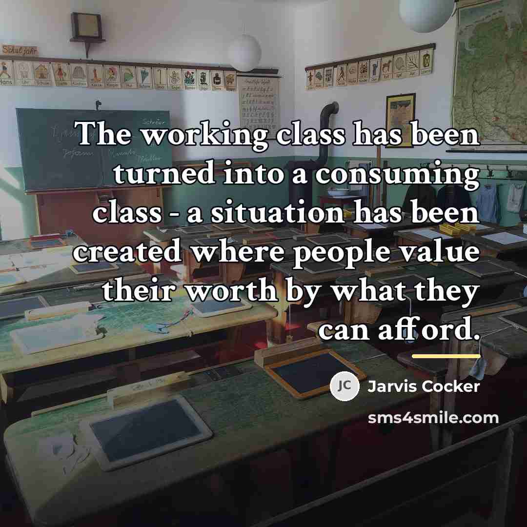 “The working class has been turned into a consuming class…” quote by Jarvis Cocker