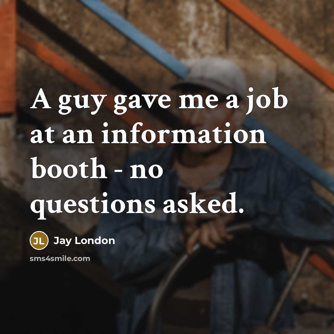 “A guy gave me a job at an information booth…” quote by Jay London