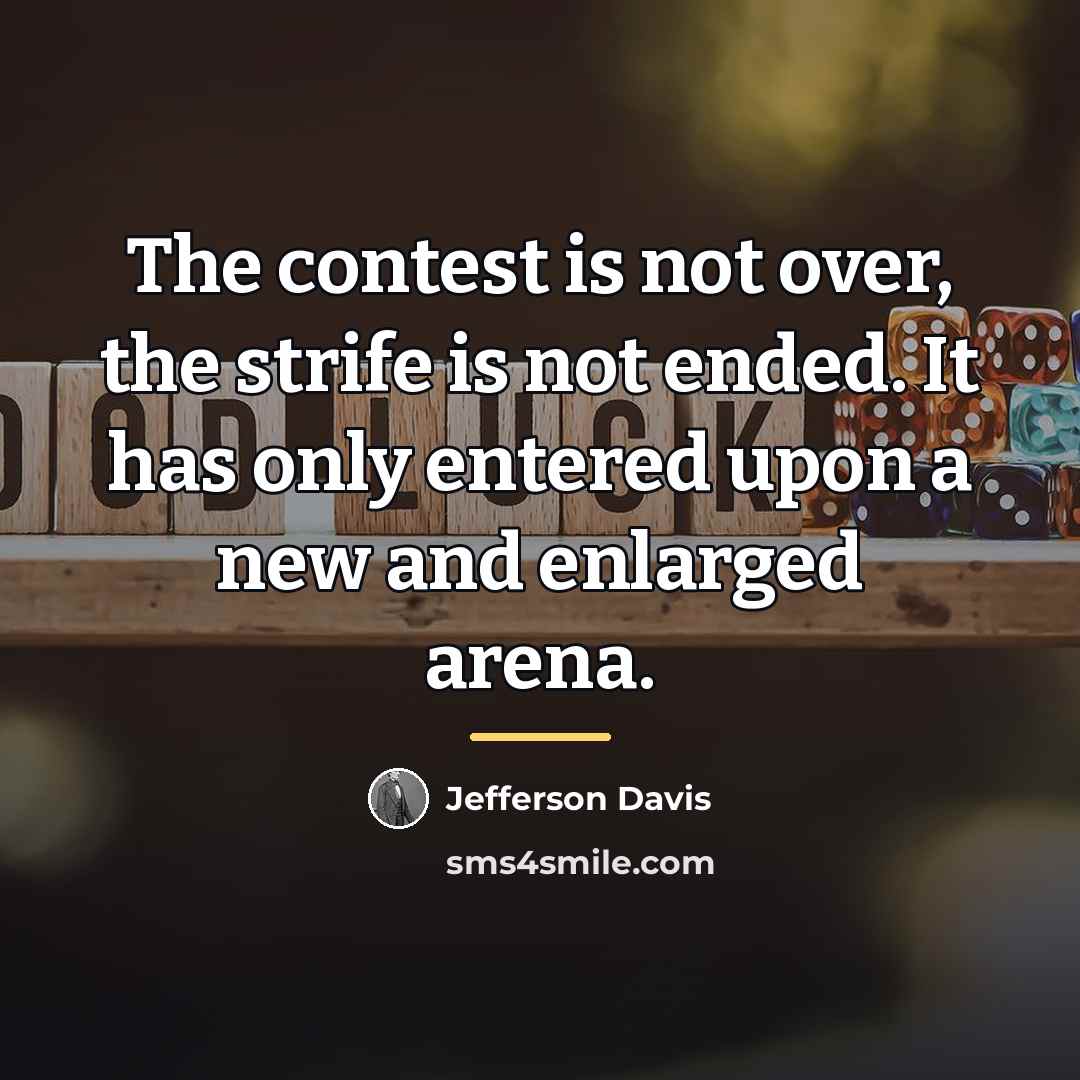 “The contest is not over, the strife is not ended.…” quote by Jefferson Davis