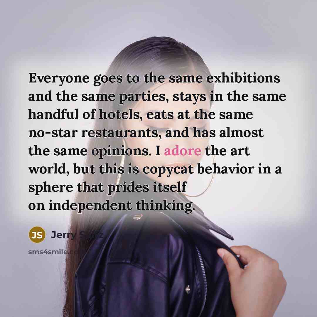 “Everyone goes to the same exhibitions and the same parties,…” quote by Jerry Saltz