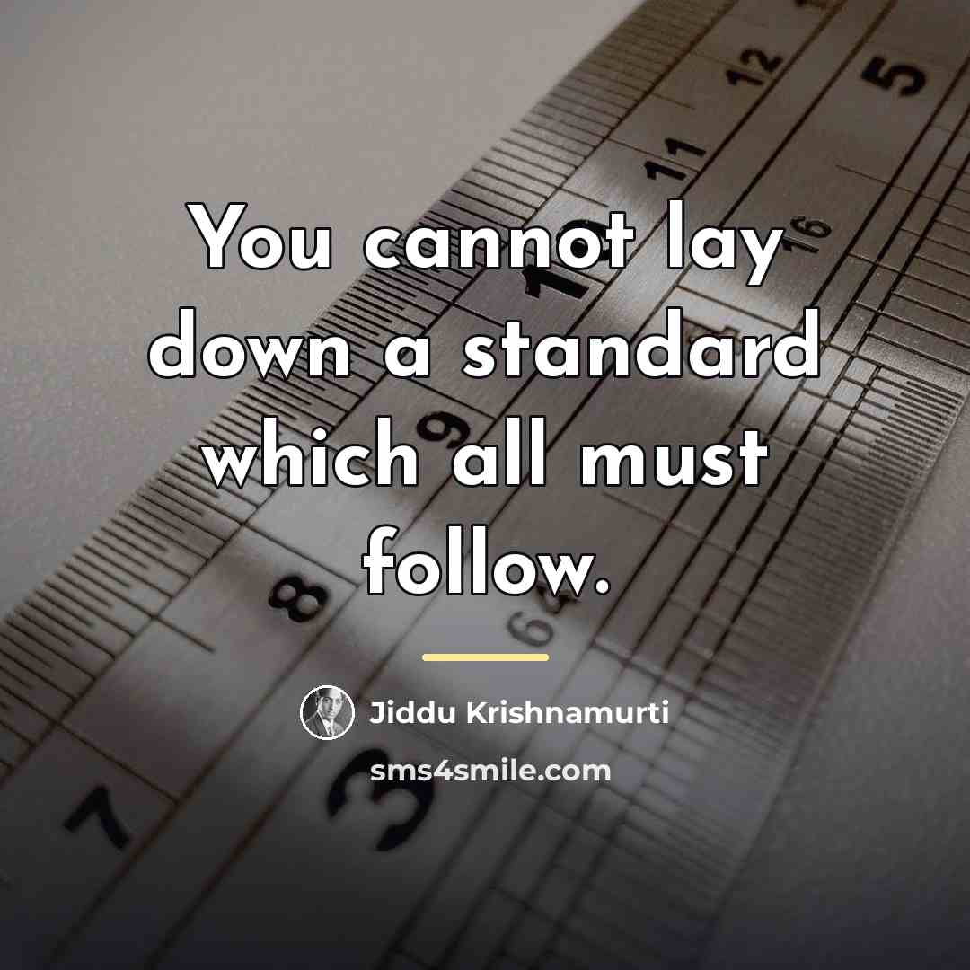 “You cannot lay down a standard which all must follow.…” quote by Jiddu Krishnamurti
