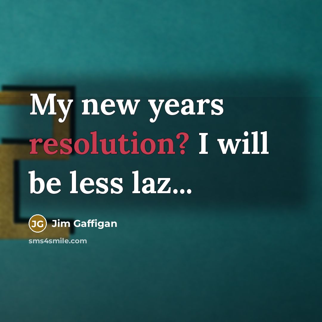 “My new years resolution? I will be less laz...…” quote by Jim Gaffigan