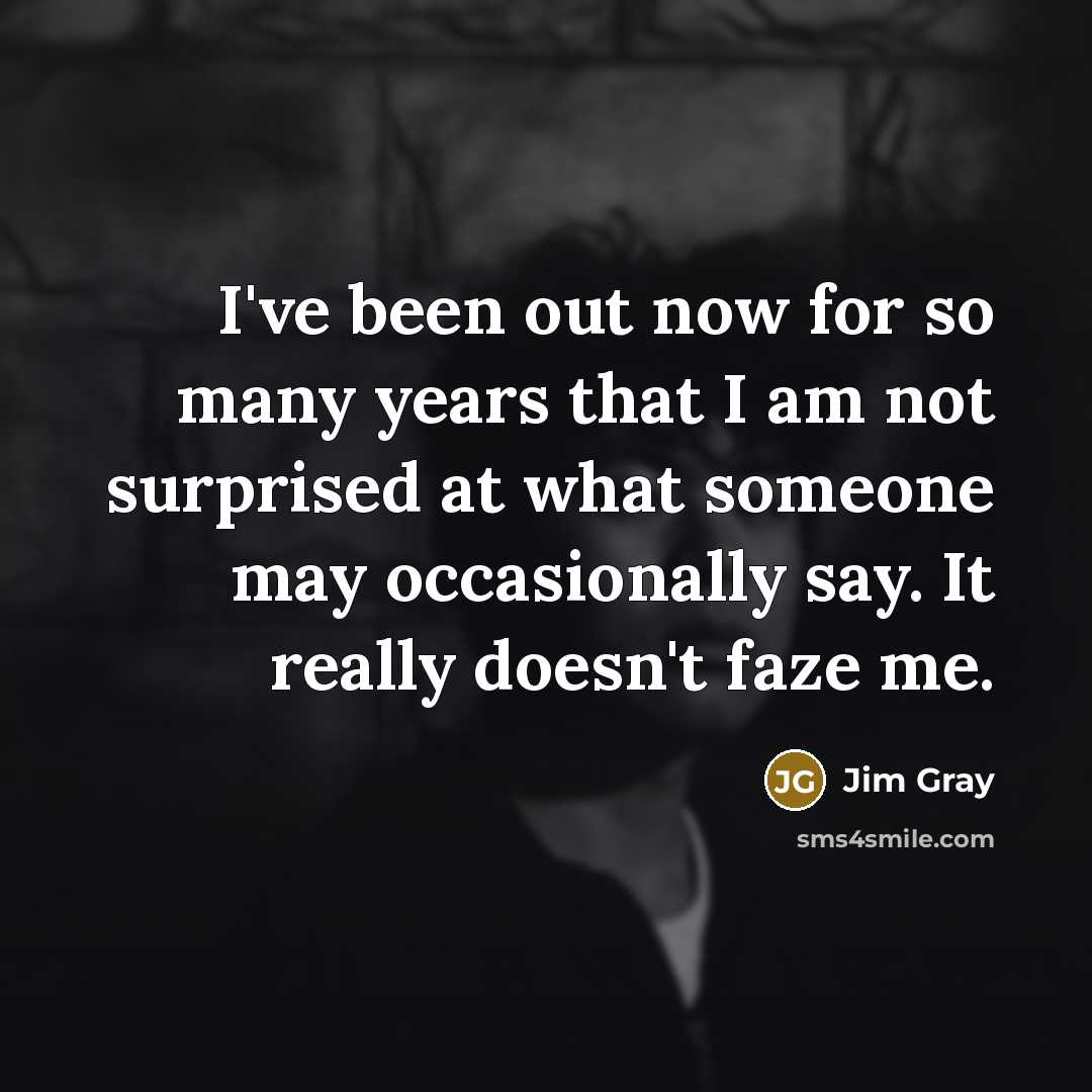 “I've been out now for so many years that I…” quote by Jim Gray