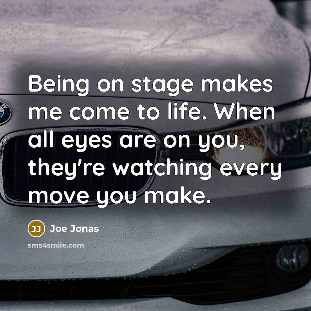 “Being on stage makes me come to life. When all…” quote by Joe Jonas