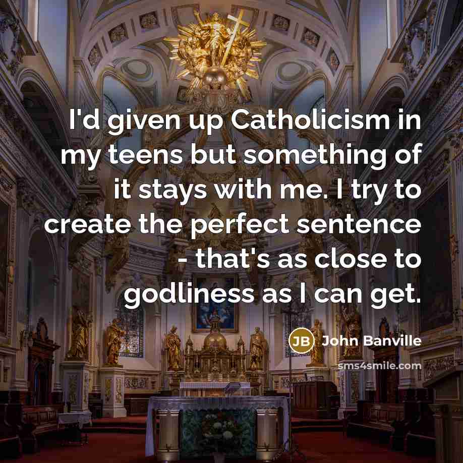 “I'd given up Catholicism in my teens but something of…” quote by John Banville