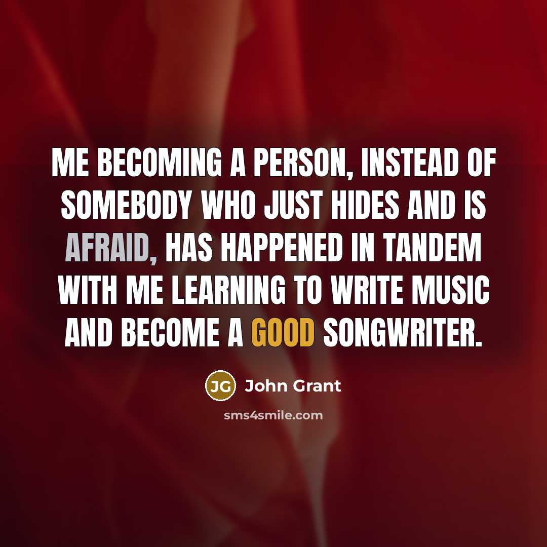 “Me becoming a person, instead of somebody who just hides…” quote by John Grant