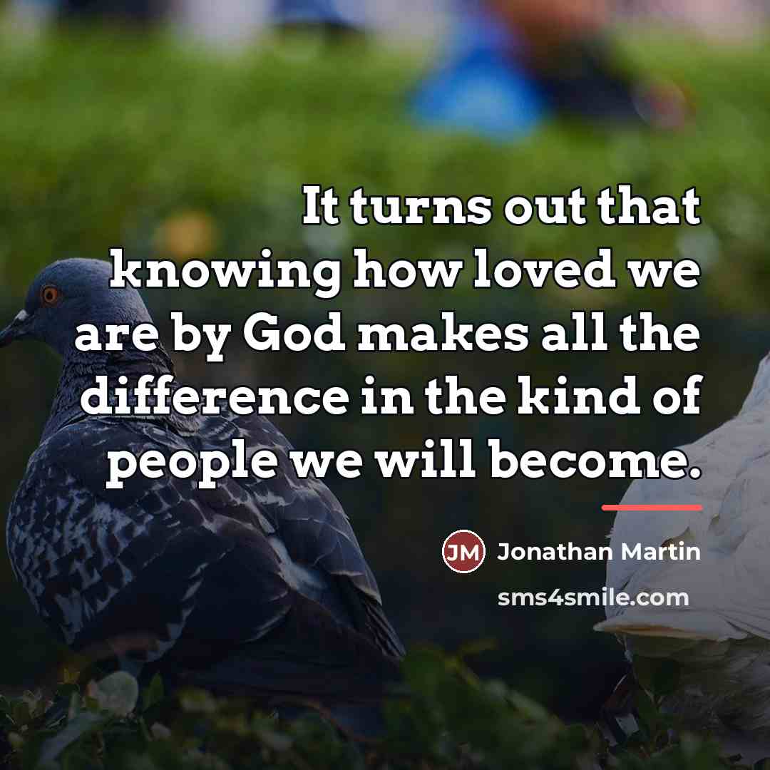 “It turns out that knowing how loved we are by…” quote by Jonathan Martin