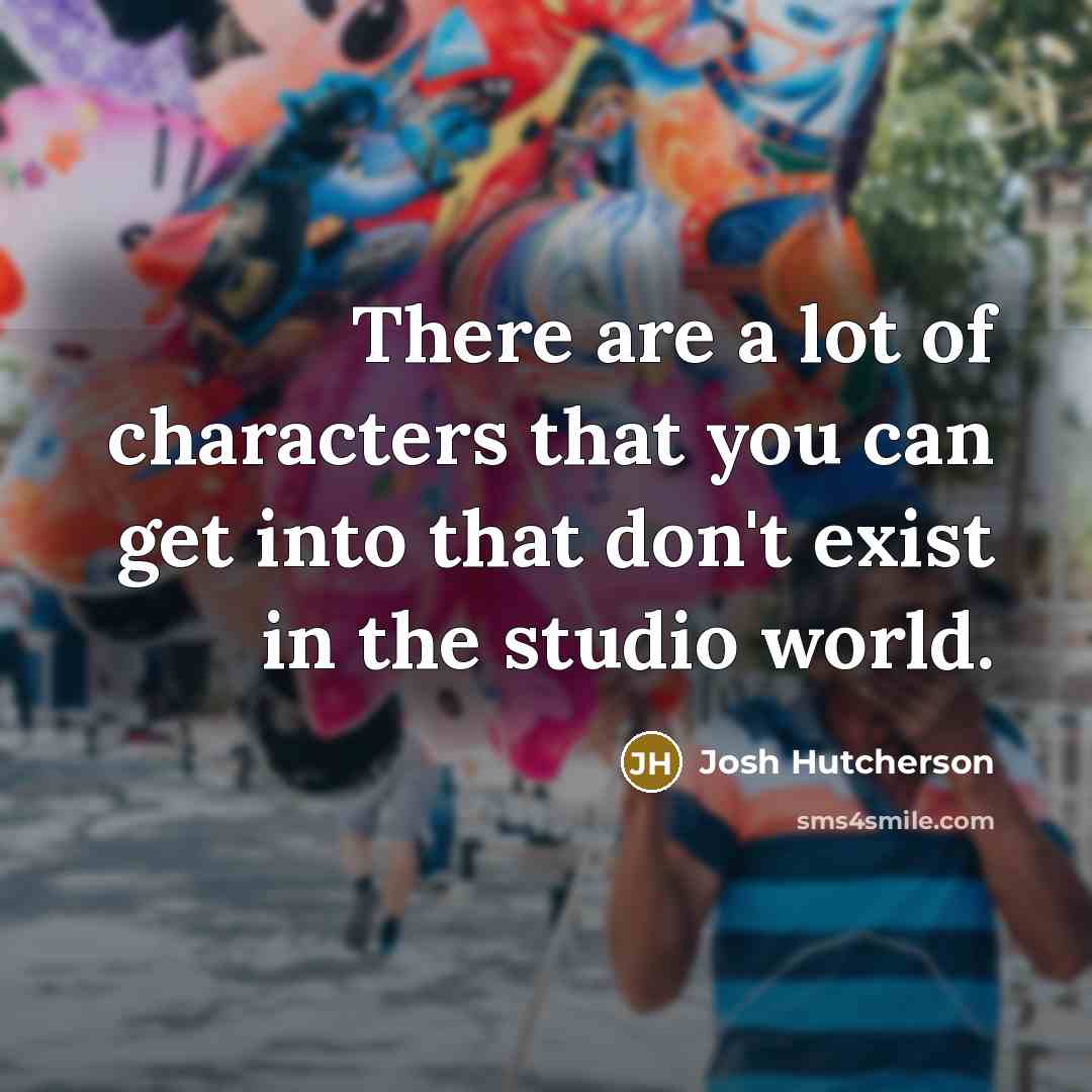 “There are a lot of characters that you can get…” quote by Josh Hutcherson