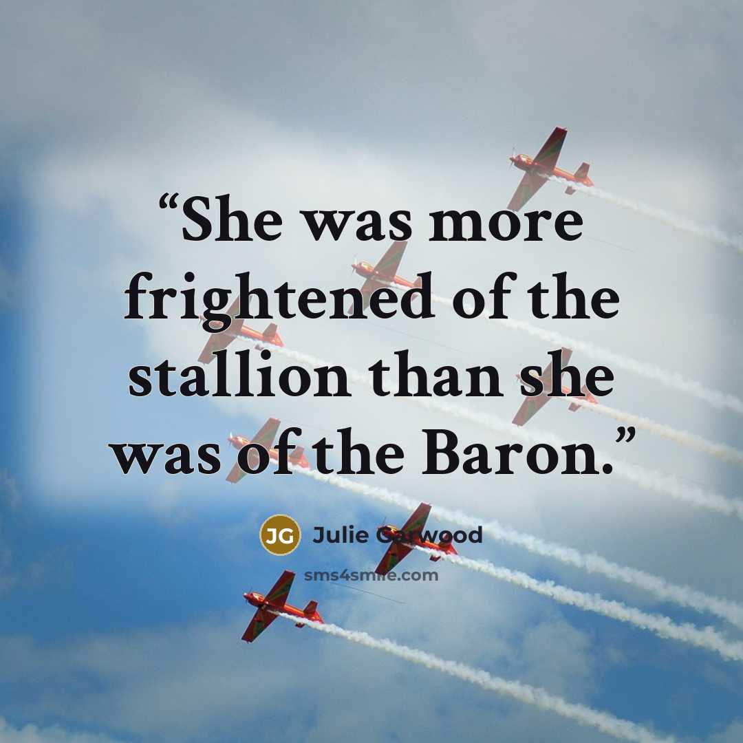 “She was more frightened of the stallion than she was of the Baron.” quote by Julie Garwood