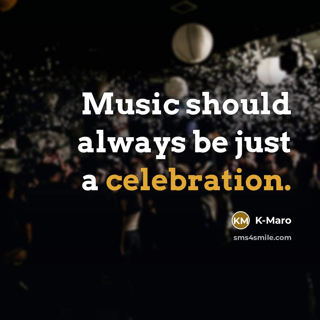 “Music should always be just a celebration.…” quote by K-Maro