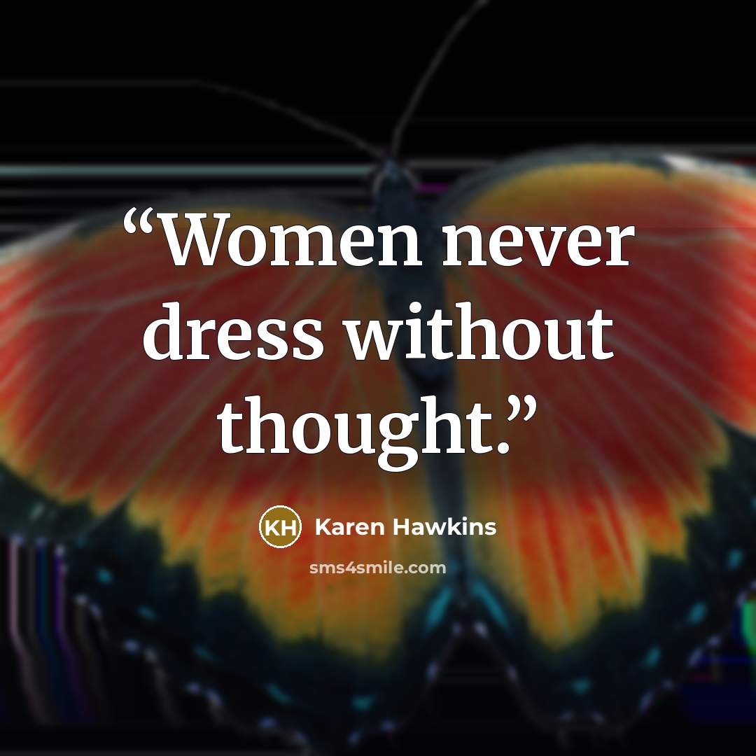 “Women never dress without thought.” quote by Karen Hawkins