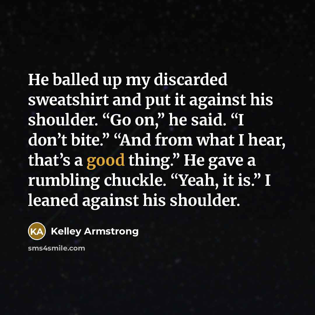 “He balled up my discarded sweatshirt and put it against…” quote by Kelley Armstrong