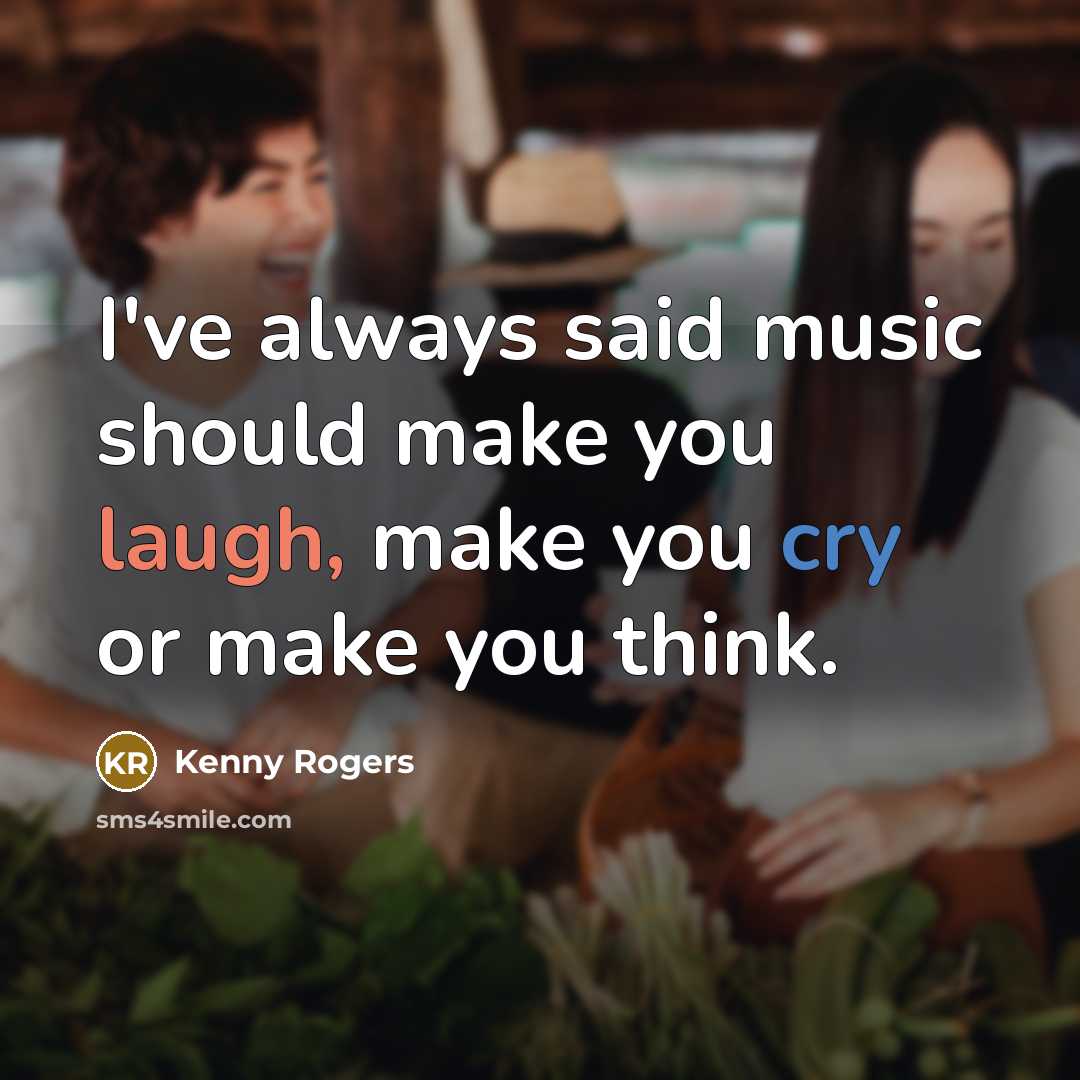 “I've always said music should make you laugh, make you…” quote by Kenny Rogers