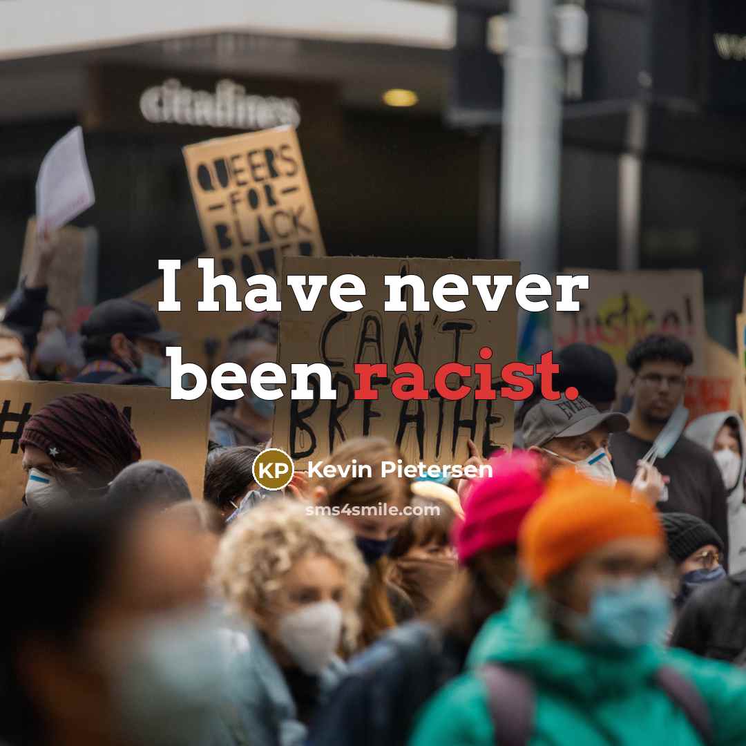 “I have never been racist.…” quote by Kevin Pietersen