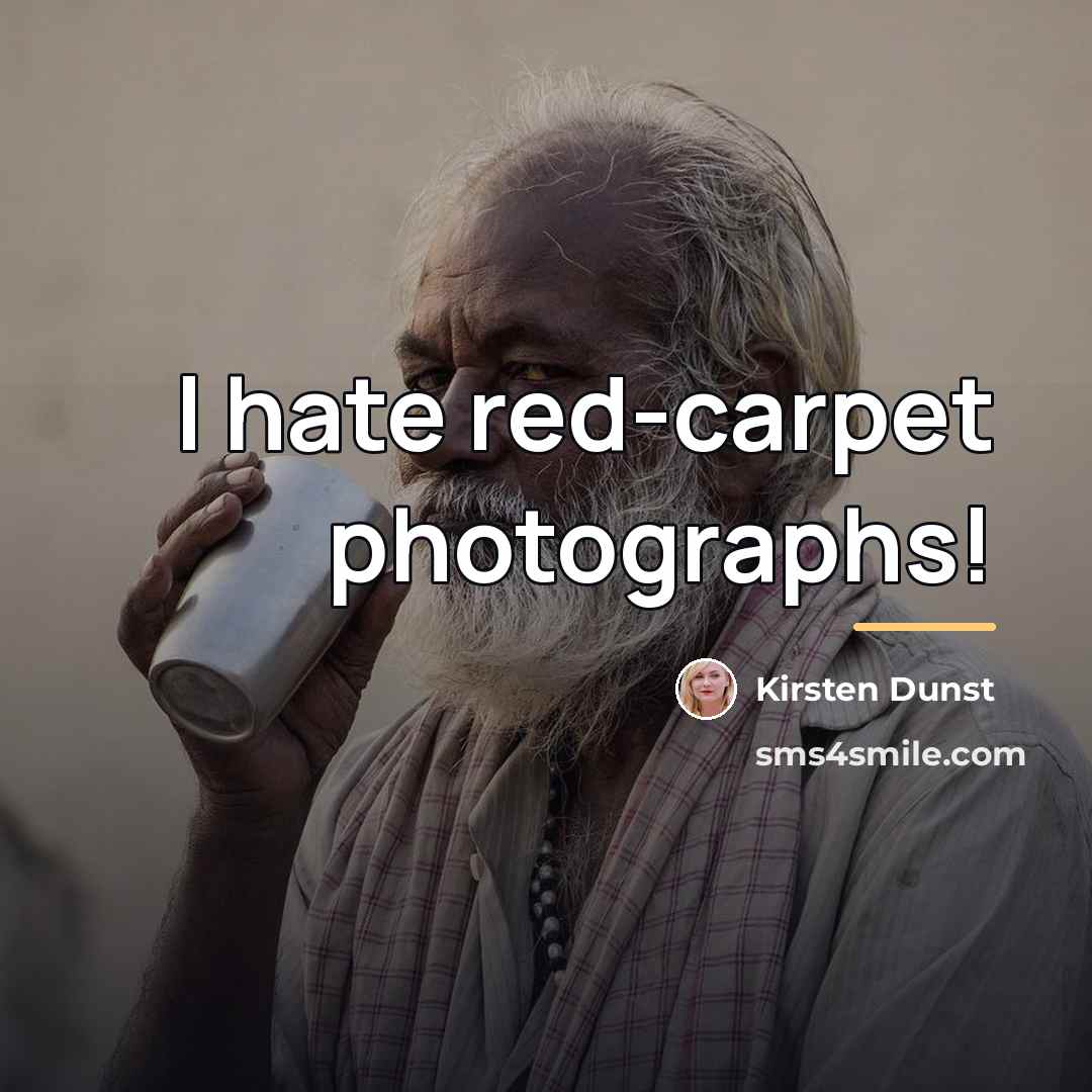 “I hate red-carpet photographs!…” quote by Kirsten Dunst