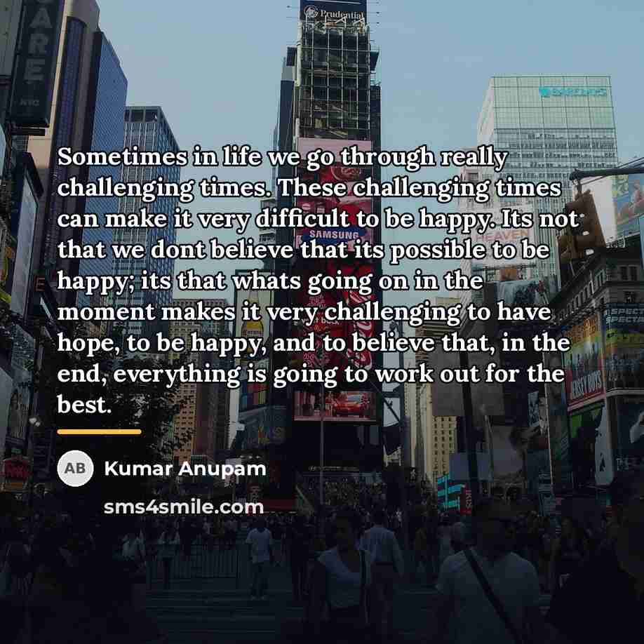 “Sometimes in life we go through really challenging times. These…” quote by Kumar Anupam