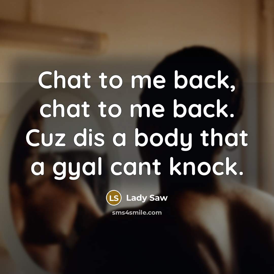 “Chat to me back, chat to me back. Cuz dis…” quote by Lady Saw