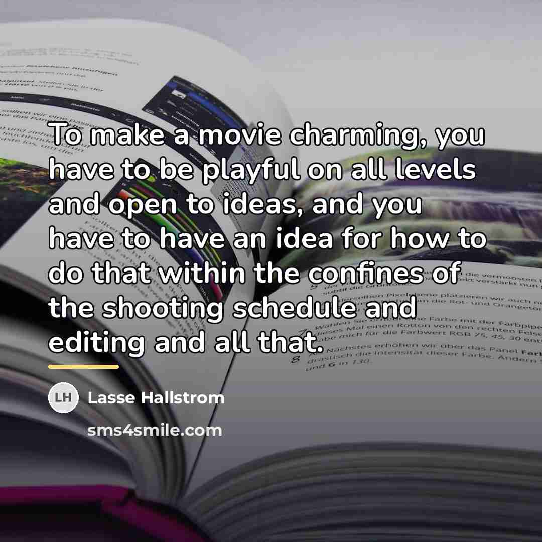 “To make a movie charming, you have to be playful…” quote by Lasse Hallstrom