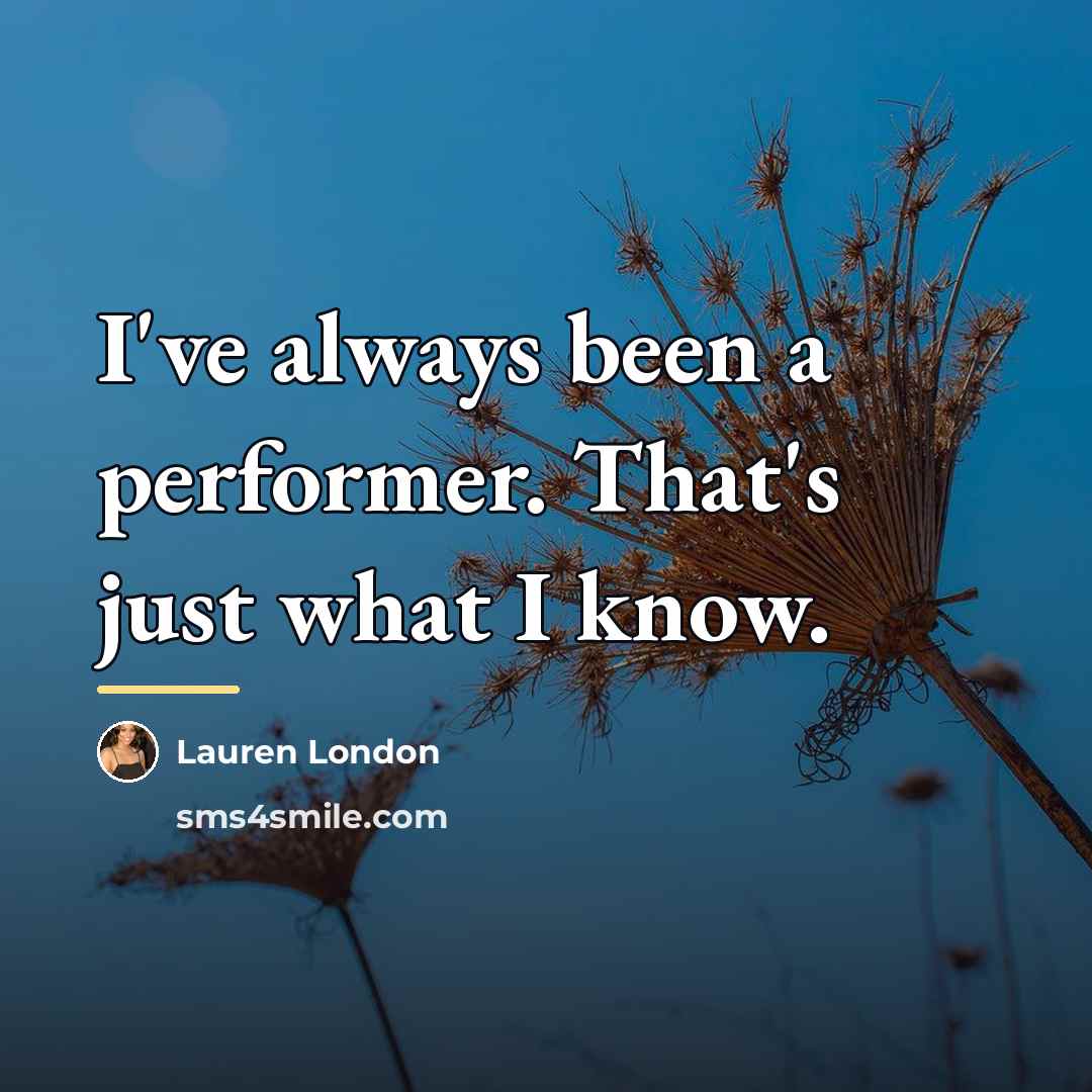 “I've always been a performer. That's just what I know.…” quote by Lauren London