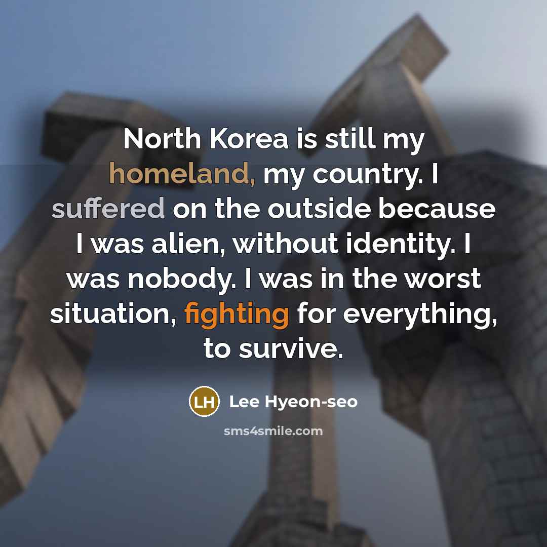 “North Korea is still my homeland, my country. I suffered…” quote by Lee Hyeon-seo