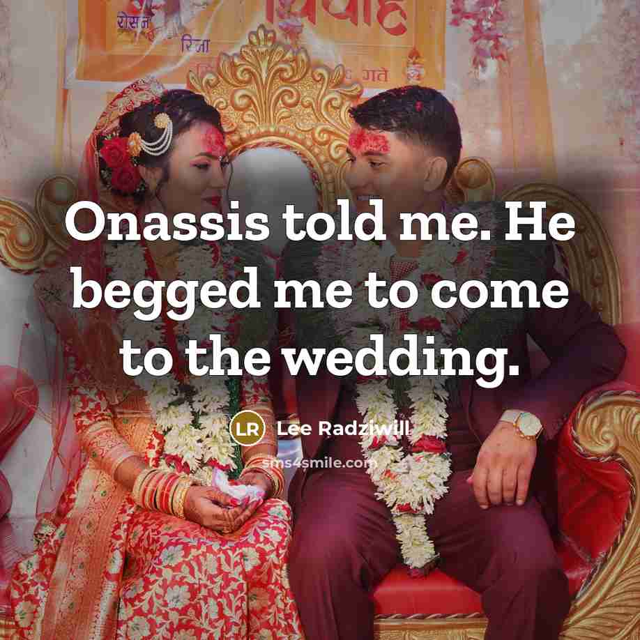 “Onassis told me. He begged me to come to the…” quote by Lee Radziwill