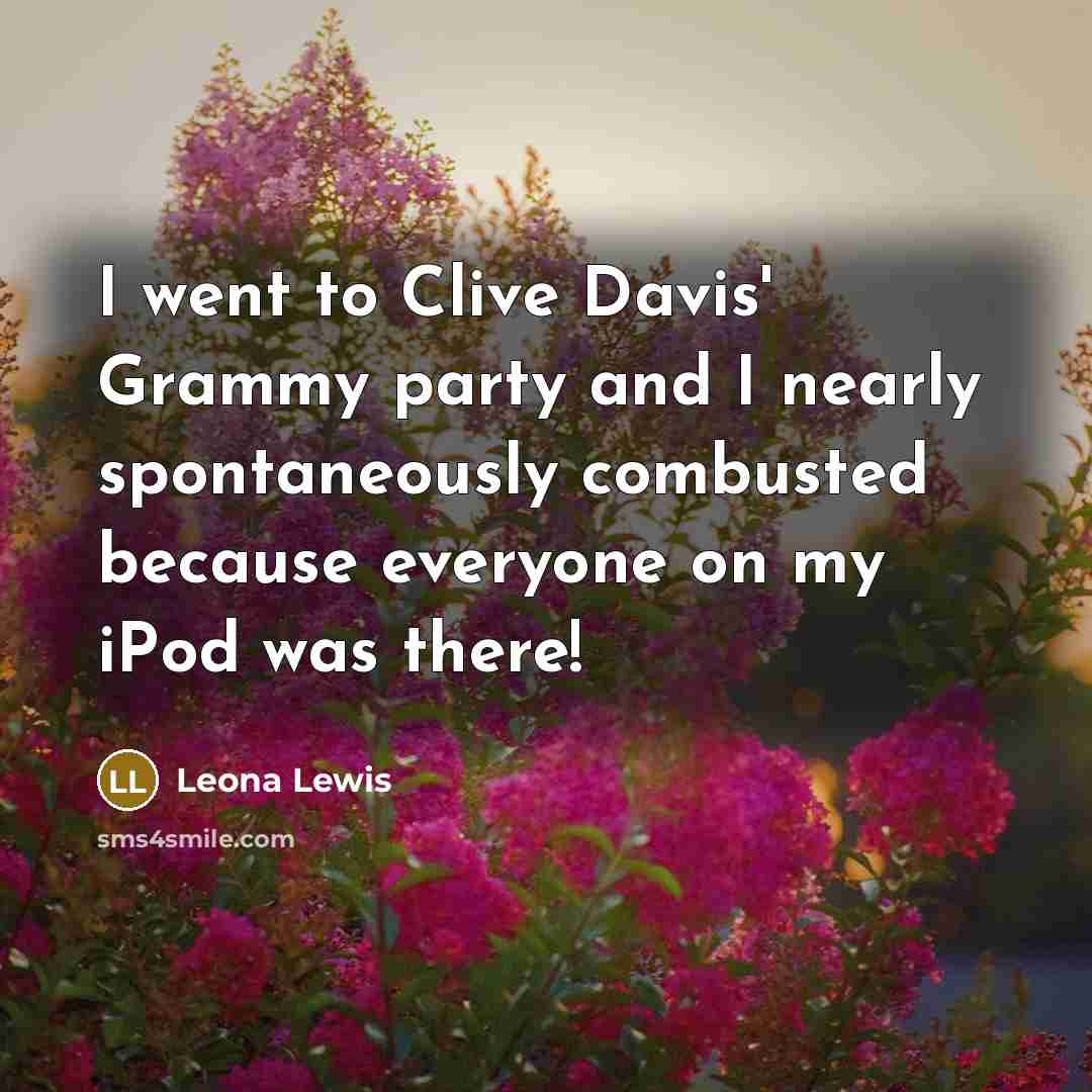 “I went to Clive Davis' Grammy party and I nearly…” quote by Leona Lewis