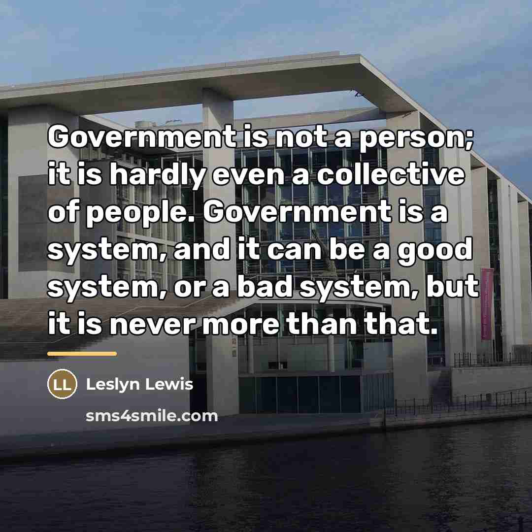 “Government is not a person; it is hardly even a…” quote by Leslyn Lewis