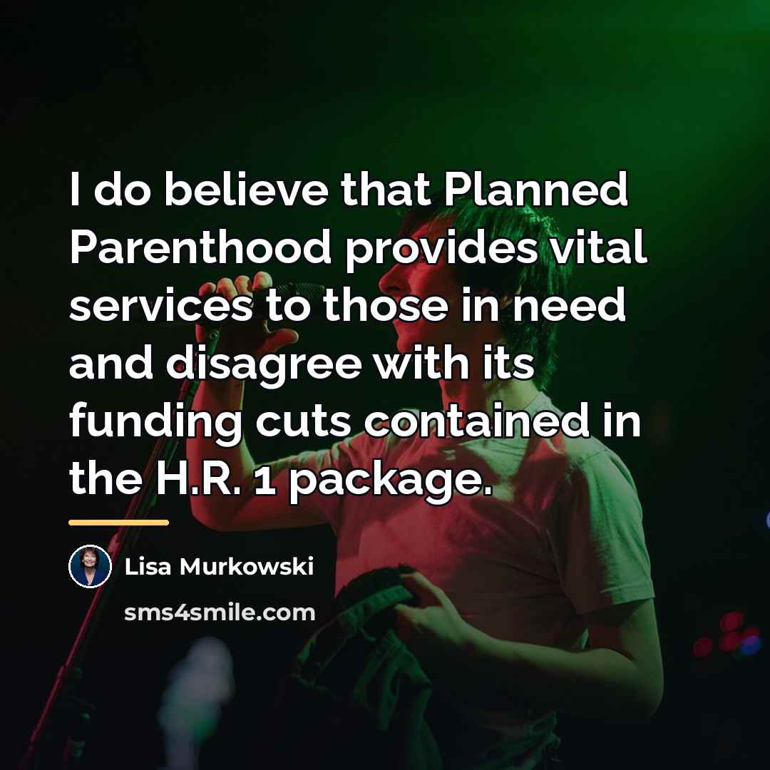 “I do believe that Planned Parenthood provides vital services to…” quote by Lisa Murkowski