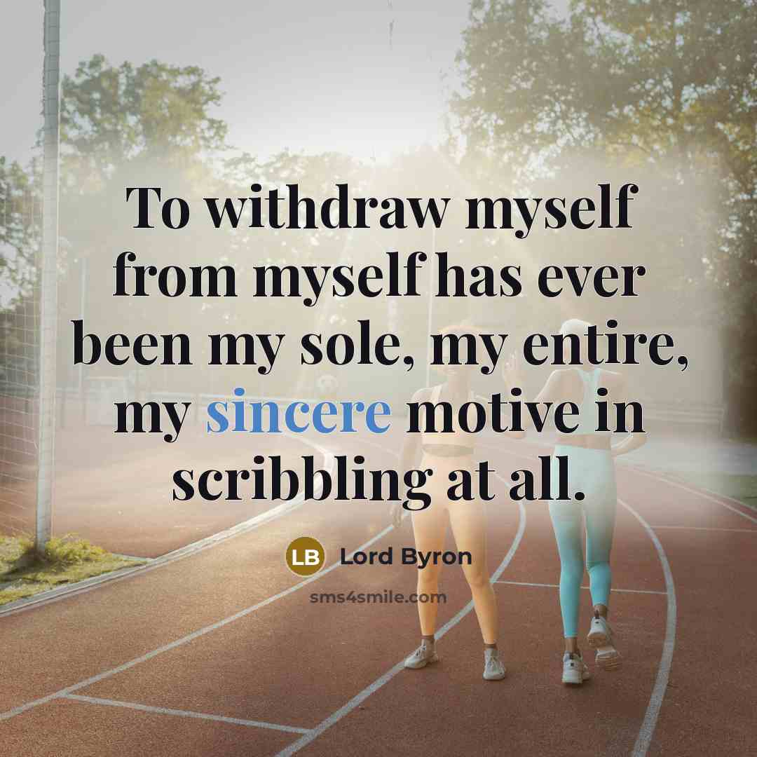 “To withdraw myself from myself has ever been my sole,…” quote by Lord Byron