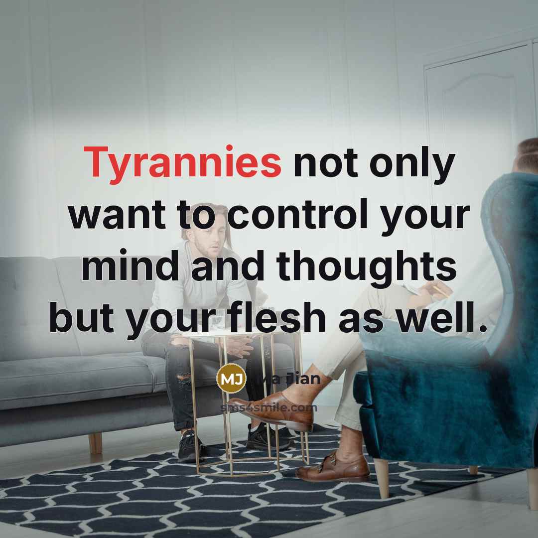 “Tyrannies not only want to control your mind and thoughts but your flesh as well.” quote by Ma Jian
