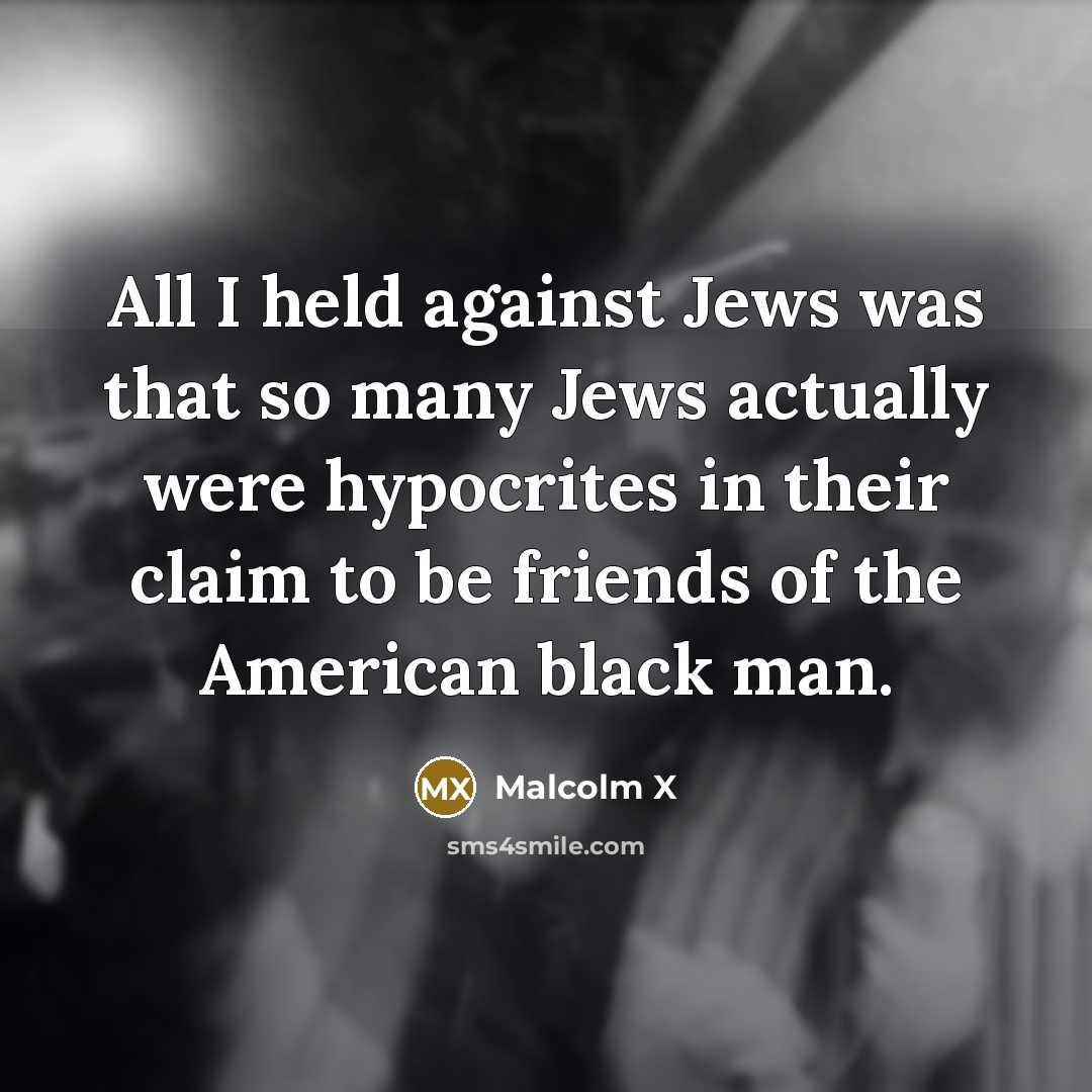 “All I held against Jews was that so many Jews…” quote by Malcolm X