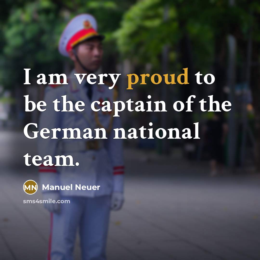 “I am very proud to be the captain of the…” quote by Manuel Neuer