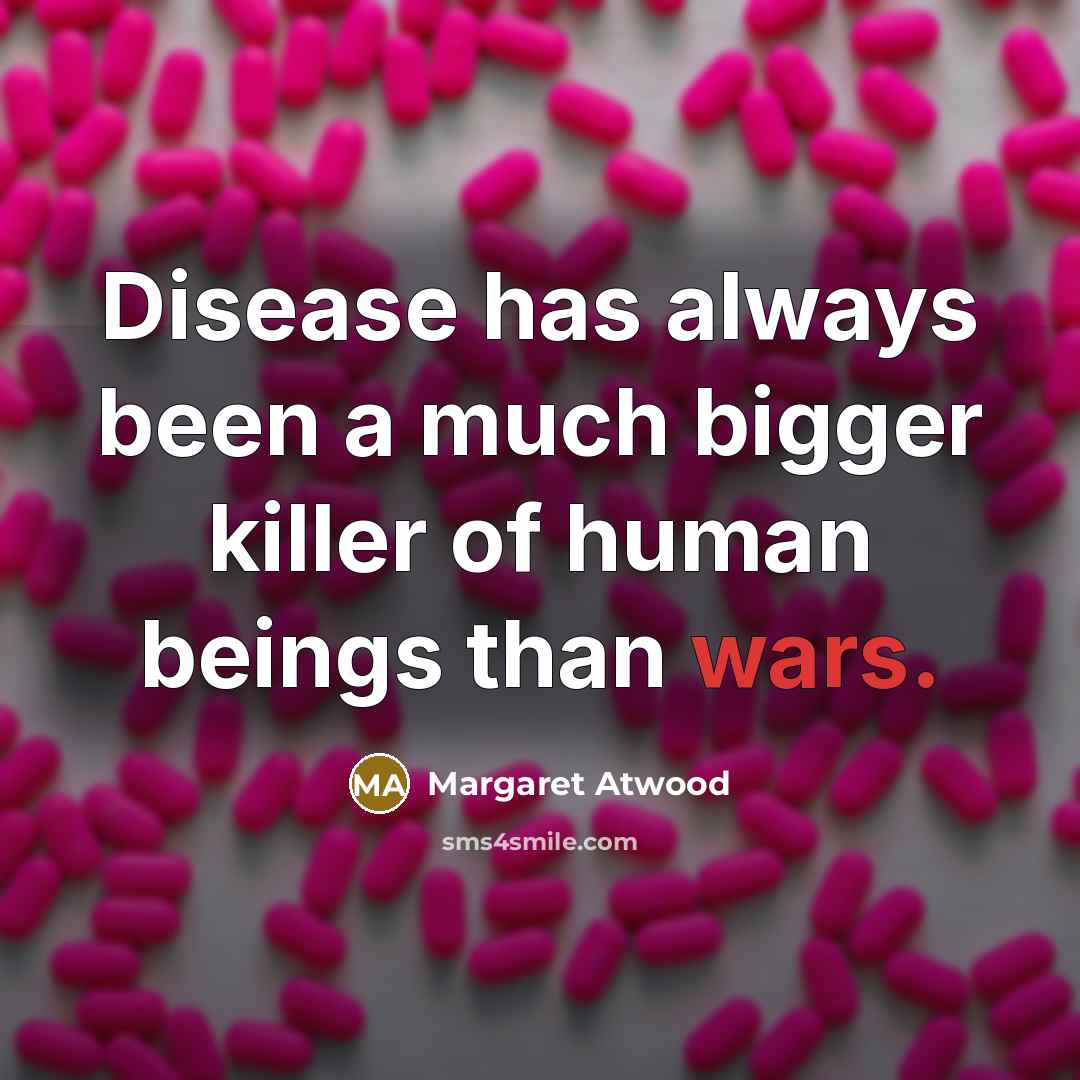 “Disease has always been a much bigger killer of human…” quote by Margaret Atwood