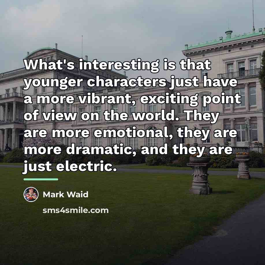 “What's interesting is that younger characters just have a more…” quote by Mark Waid